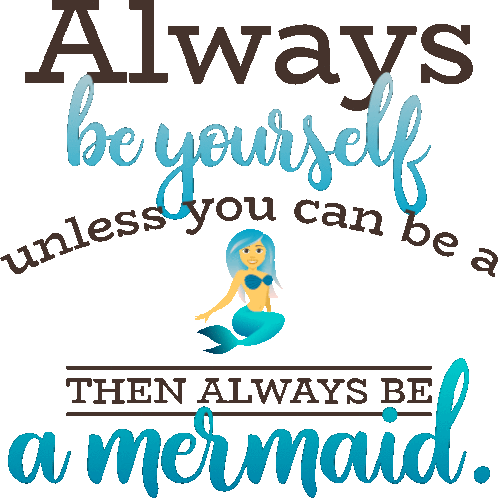 Always Be Yourself Unless You Can Be A Tehn Always Be Amermaid Mermaid Life Sticker - Always Be Yourself Unless You Can Be A Tehn Always Be Amermaid Mermaid Life Joypixels Stickers