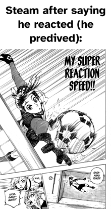 steam after saying he reacted he predicted my super reaction speed !