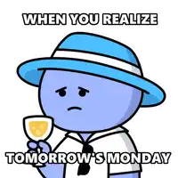when you realize tomorrow 's monday is written on a poster
