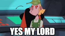 a cartoon character says " yes my lord " while wearing overalls and a hat
