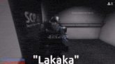 a screenshot of a video game with the words " lakaka "
