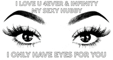 a black and white drawing of a woman 's eyes with the words i love u 4ever & infinity my sexy hubby