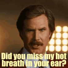 Did You Miss My Hot Breath In Your Ear? GIF - Anchorman Ron Burgundy Will Ferrell GIFs