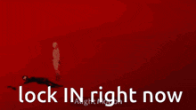 a picture of a person with the words lock in right now written on it