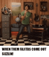 a man is dancing in a room with the words " when them fajitas come out sizzlin " below him