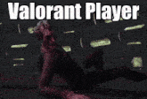 a video game character is laying on the ground with the words " valorant player " written above him