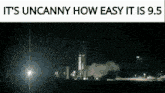 a picture of a rocket being launched with the words it 's uncanny how easy it is 9.5