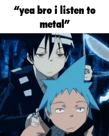 two anime characters are standing next to each other and one says " yea bro i listen to metal " .