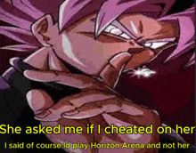 she asked me if i cheated on her i said of course i d play horizon arena and not her
