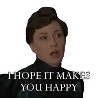 a woman says " i hope it makes you happy " in front of a white background