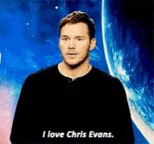 a man says " i love chris evans " in front of a planet