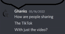 ghanks 05/15/2022 how are people sharing the tik tok with just the video