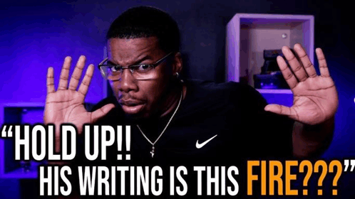 Hold Up His Writing Is This Fire Meme - Hold up his writing is 