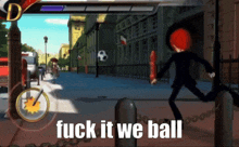 a video game with the words fuck it we ball