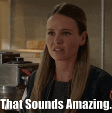 a woman says that sounds amazing next to her face
