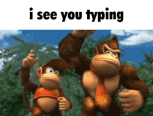 a picture of two monkeys with the words i see you typing above them