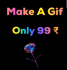 make a gif only 99 rupees with a rainbow rose on a black background