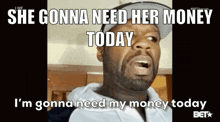 a man in a hat says she gonna need her money today