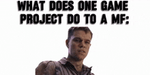 What Does One Game Project Do To A Mf GIF - What Does One Game Project Do To A Mf GIFs