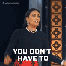 You Dont Have To Manjit Minhas GIF - You Dont Have To Manjit Minhas Dragons Den GIFs