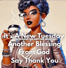 a cartoon of a woman holding a cup of coffee and saying it 's a new tuesday another blessing from god