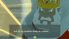 a cartoon character says " and let our destinies finally be fulfilled ... "