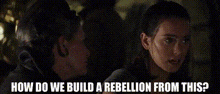 Star Wars Rey GIF - Star Wars Rey How Do We Build A Rebellion From This GIFs