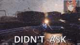 a screenshot of a video game with the words didn 't ask at the bottom