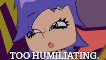 a cartoon of a girl with purple hair and the words too humiliating below her
