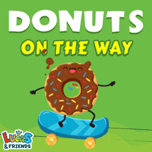 a donut riding a skateboard with the words donuts on the way