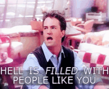 Chandler GIF - Hell Is Filled With People Like You Chandler Friends GIFs