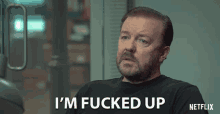 im fucked up messed up damaged baggage ricky gervais