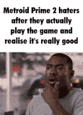 a man is thinking about metroid prime 2 haters after they actually play the game and realize it 's really good
