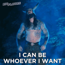 i can be whoever i want viking brawler bit playas i can be anyone i want i can do anything i want