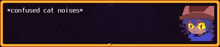 a screenshot of a video game with a confused cat noises message