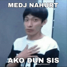 a meme of a man with his hand on his chest with the words medj nahurt ako dun sis