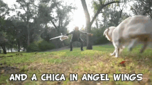 a man playing frisbee with a dog in a park with the words and a chica in angel wings above him