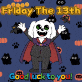 a cartoon drawing of a dog dressed as a vampire and the words friday the 13th good luck to you