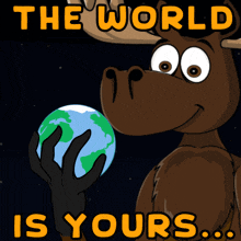 a cartoon moose holding a globe with the words " the world is yours " above it