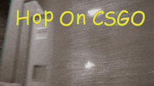 a poster that says hop on csgo in yellow