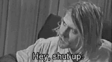 Shut Up GIF - Kurt Cobain Hey Shut Up GIFs