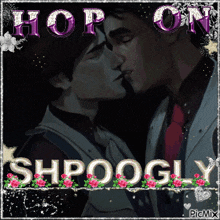 a picture of two men kissing with the words hop on shpooglly