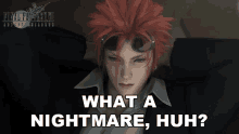 what a nightmare huh reno final fantasy7advent children what a disaster things are rough