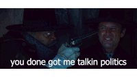 a man pointing a gun at another man with the words " you done got me talkin politics " below him
