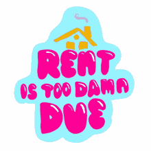 rent is too damn high rent is due due overdue bills