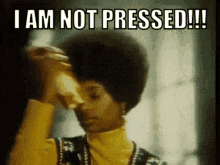 I Am Not Pressed Afro GIF - I Am Not Pressed Afro Gossip GIFs