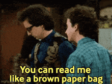 two men standing next to each other with one saying you can read me like a brown paper bag