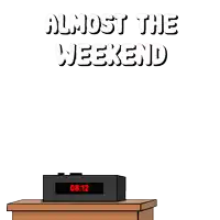 a cartoon says almost the weekend and has a clock that says 8:12