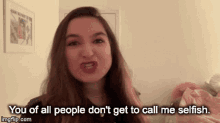 Dont Call Me Selfish You Of All People GIF - Dont Call Me Selfish You Of All People GIFs