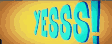 the word yesss is displayed in blue on a yellow background